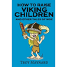 How to Raise Viking Children and Other Tales of Woe