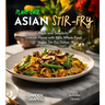 Plant-Based Asian Stir-Fries Cookbook: Sizzle and Simplicity - Unleash Flavor with 100+ Whole Food Vegan Stir-Fry Dishes