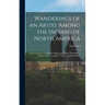 Wanderings of an Artist Among the Indians of North America [microform]: From Canada to Vancouver's Island and Oregon Through the Hudson's Bay Company'