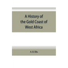 A history of the Gold Coast of West Africa