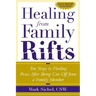 Healing From Family Rifts: Ten Steps to Finding Peace After Being Cut Off From a Family Member