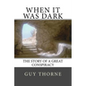 When It Was Dark: The Story of a Great Conspiracy