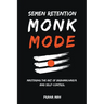 Semen Retention Monk Mode-Mastering the Art of Brahmacharya and Self-Control