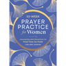52-Week Prayer Practice for Women: Journaling and Devotions to Find Time for Faith