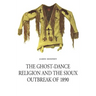 The Ghost-Dance Religion and the Sioux Outbreak of 1890