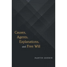 Causes, Agents, Explanations, and Free Will