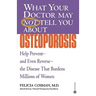 What Your Doctor May Not Tell You about Osteoporosis: Help Prevent--And Even Reverse--The Disease That Burdens Millions of Women