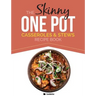 The Skinny One Pot, Casseroles & Stews Recipe Book: Simple & Delicious, One-Pot Meals. All Under 300, 400 & 500 Calories