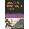 Leashing Your Anger Beast: A Counseling Workbook