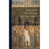Ancient Egyptian Metallurgy
