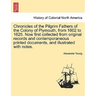 Chronicles of the Pilgrim Fathers of the Colony of Plymouth, from 1602 to 1625. Now first collected from original records and contemporaneous printed