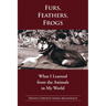 Fur, Feathers, Frogs: What I Learned from the Animals in My World