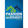 Passion for Real Estate Investing: The Making of a Strategic Real Estate Investor