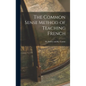 The Common Sense Method of Teaching French