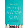 Raising a Whole Child: A Family Guide to Supporting Autistic Children Into Adulthood