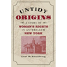 Untidy Origins: A Story of Woman's Rights in Antebellum New York