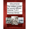 The Military Guide for Young Officers. Volume 1 of 2