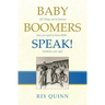 Baby Boomers Speak!: 187 things we've learned that you need to know NOW ... whatever your age!
