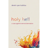 Holy Hell: A Case Against Eternal Damnation