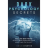 Dark Psychology Secrets: Real JEDI MIND TRICKS on How to Read, Influence and Control People to Get What You Want!