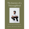 The Journey of a Thoroughbred: The True Story of Jamon Michael Davis