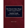 The Church Takes Shape, A Study of Church History - Student Guide