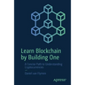 Learn Blockchain by Building One: A Concise Path to Understanding Cryptocurrencies