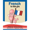 French for Little Girls: A beginning French workbook for little girls