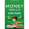 Money Skills For Kids: Financial Literacy and Smart Money Habits for the Young Entrepreneur