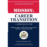 Mission: Career Transition: A Career Change Guide for Intelligence, Military, Foreign Affairs, National Security, and Other Government Professionals