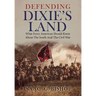 Defending Dixie's Land: What Every American Should Know About The South and The Civil War