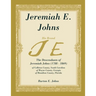 Jeremiah E. Johns: The Descendants of Jeremiah Johns (1788-1869), of Colleton County, South Carolina, of Wayne County, Georgia, and of Hamilton County