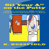 Sit Your Ass on the Potty: "This book will be hilariously entertaining for parents everywhere! Finally the perfect baby shower gift!"-J. Modestil
