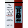 The Origins of Japanâ (Tm)S Medieval World: Courtiers, Clerics, Warriors, and Peasants in the Fourteenth Century
