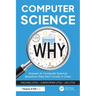 Computer Science Why: Answers to Computer Science Questions They Don't Cover in Class