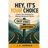 Hey, It's Your Choice: Unlock Your Potential by Making Intentional Choices