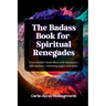 The Badass Book for Spiritual Renegades: Your bitchin' book filled with badassery: Affirmations, colouring pages and more.