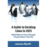 A Guide to Desktop Linux in 2025
