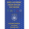 Soul Alchemy Create The Life You Choose: Coaching Manual