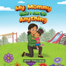 My Mommy Said I Can Do Anything
