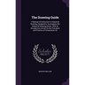 The Drawing Guide: A Manual of Instruction in Industrial Drawing, Designed to Accompany the Industrial Drawing Series. With an Introducto