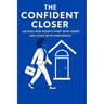The Confident Closer: Helping New Agents Start with Heart-And Close with Confidence