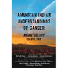 American Indian Understandings of Cancer - Edited by Mariah Abney, Regina Idoate, and Aislinn Rookwood: With contributions by Mary Lambley, Graciela S