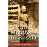 Six Red Months in Russia: An Observer's Account of Russia Before and During the Proletarian Dictatorship