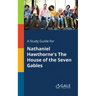 A Study Guide for Nathaniel Hawthorne's The House of the Seven Gables