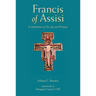 Francis of Assisi: A Meditation on His Life and Writings