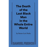 The Death of the Last Black Man in the Whole Entire World Aka the Negro Book of the Dead
