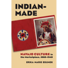 Indian-Made: Navajo Culture in the Marketplace, 1868-1940