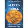 Alfred Nobel: An Extraordinary Man Behind Nobel Prize