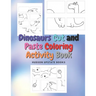 Dinosaurs Cut and Paste Coloring Activity Book: Dinosaur Cut Out Activity and Work book